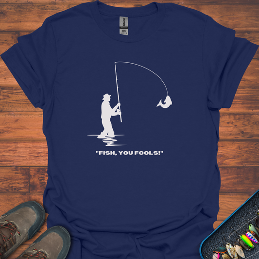 Fish, You Fools T-Shirt