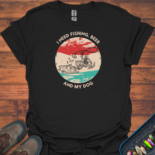 I Need Fishing, Beer And My Dog T-Shirt