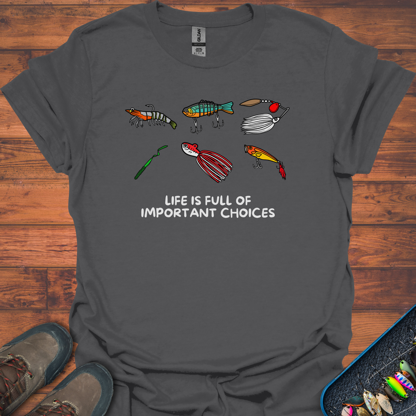 Life is Full Of Important Lure Choices T-Shirt