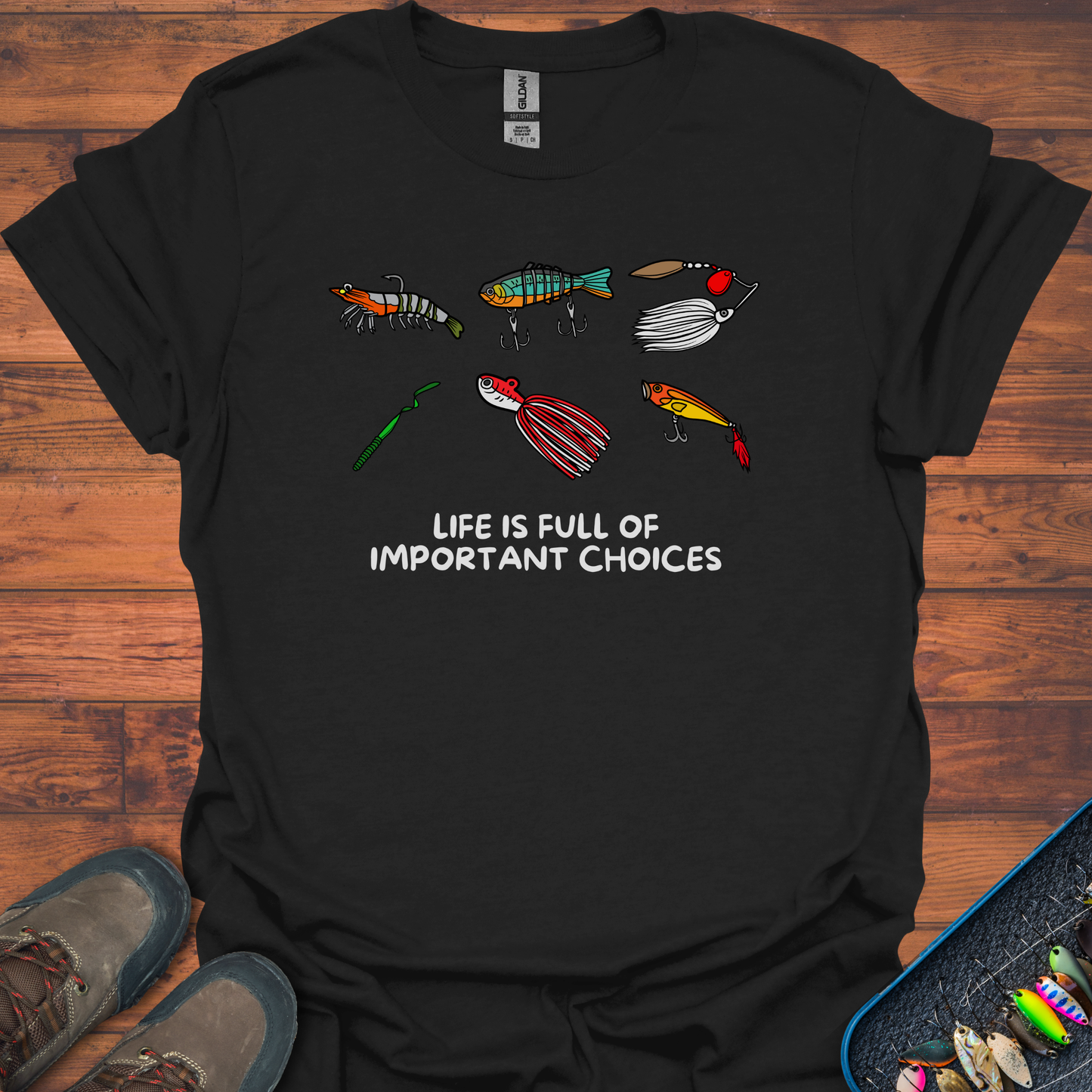 Life is Full Of Important Lure Choices T-Shirt