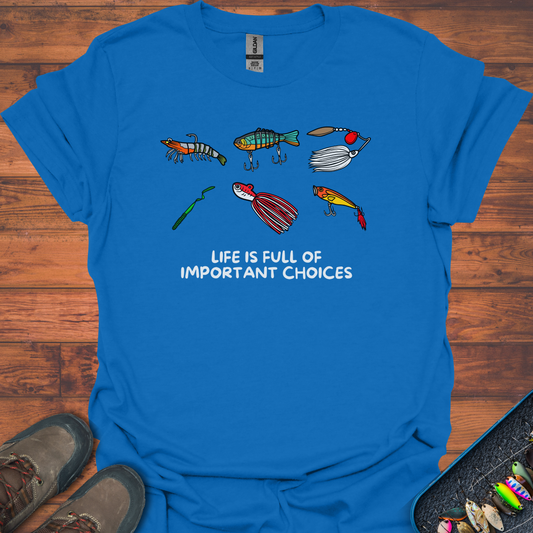 Life is Full Of Important Lure Choices T-Shirt