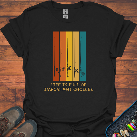 Life Is Full Of Important Rod Choices T-Shirt