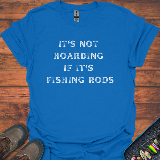 It's Not Hoarding If It's Fishing Rods T-Shirt