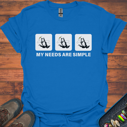 My Needs Are Simple T-Shirt