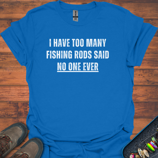 Too Many Fishing Rods T-Shirt